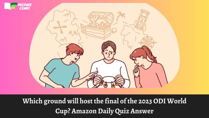 Which ground will host the final of the 2023 ODI World Cup? Amazon Daily Quiz Answer