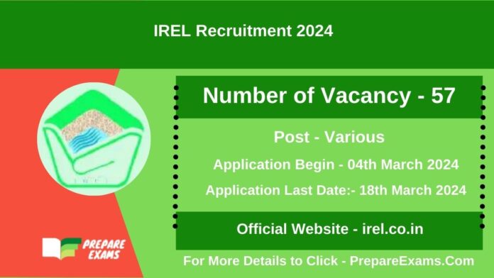 IREL Recruitment 2024: 57 POSTS, SALARY, ELIGIBILITY, SELECTION PROCESS AND HOW TO APPLY