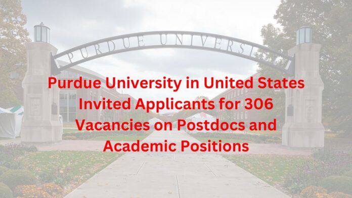 Purdue University in United States Invited Applicants for 306 Vacancies on Postdocs and Academic Positions